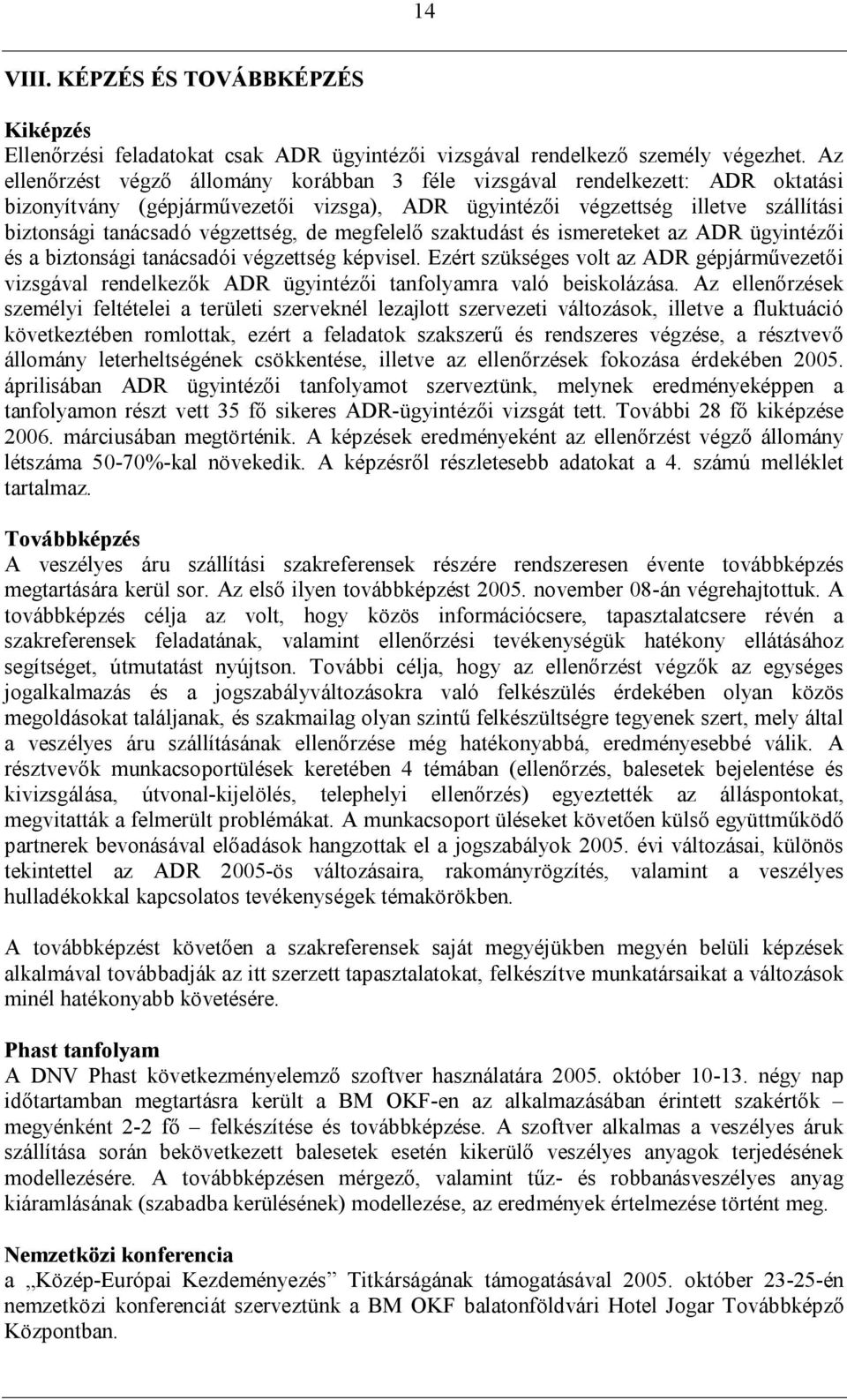 de megfelelő szaktudást és ismereteket az ADR ügyintézői és a biztonsági tanácsadói végzettség képvisel.