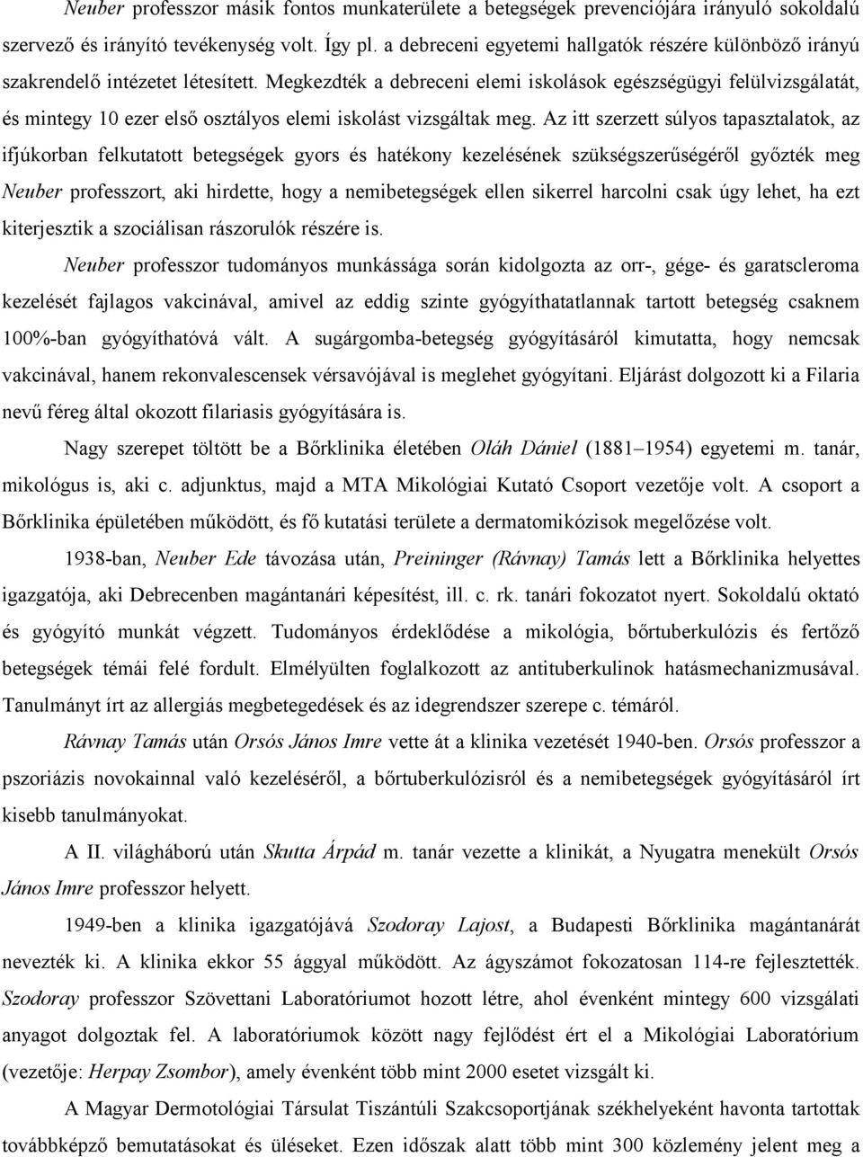 Megkezdték a debreceni elemi iskolások egészségügyi felülvizsgálatát, és mintegy 10 ezer első osztályos elemi iskolást vizsgáltak meg.