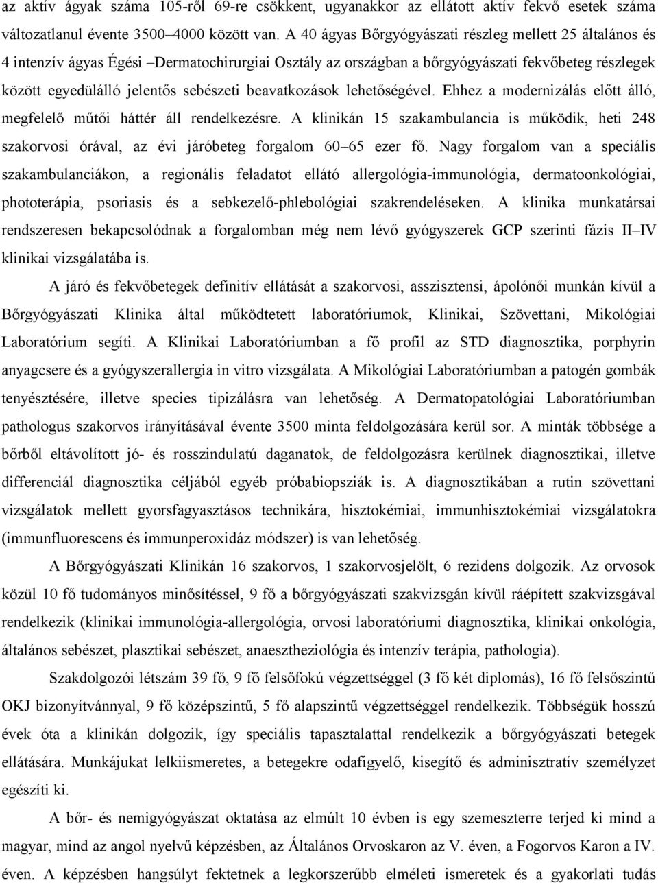 beavatkozások lehetőségével. Ehhez a modernizálás előtt álló, megfelelő műtői háttér áll rendelkezésre.