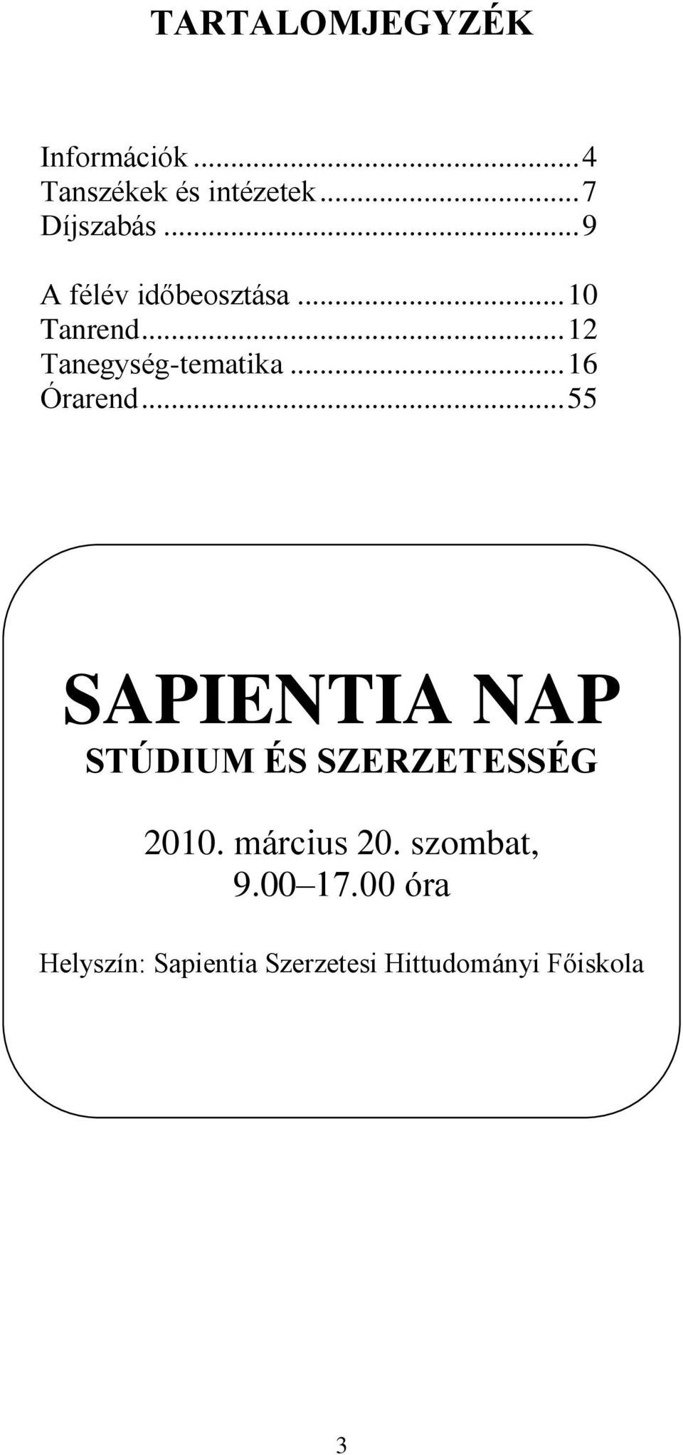 .. 16 Órarend... 55 SAPIENTIA NAP STÚDIUM ÉS SZERZETESSÉG 2010.