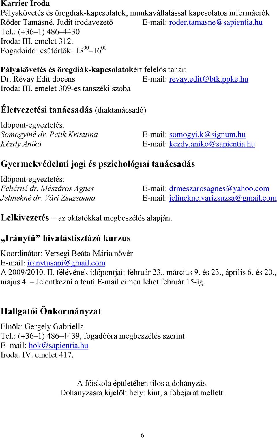 emelet 309-es tanszéki szoba Életvezetési tanácsadás (diáktanácsadó) Időpont-egyeztetés: Somogyiné dr.