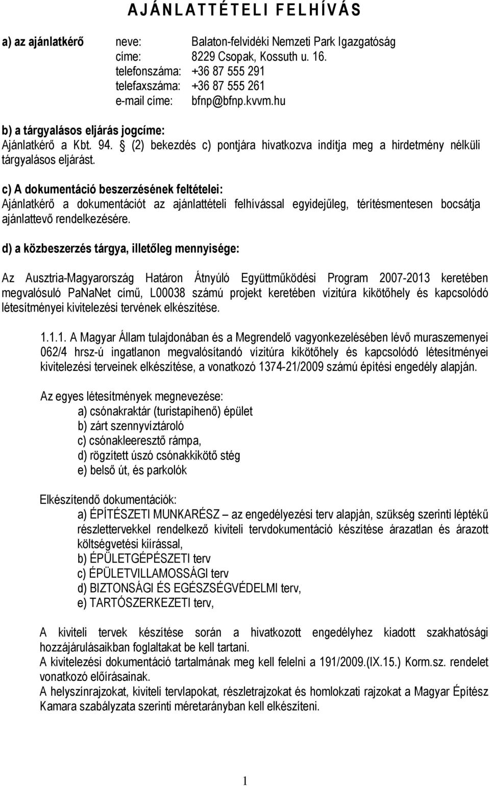 (2) bekezdés c) pontjára hivatkozva indítja meg a hirdetmény nélküli tárgyalásos eljárást.