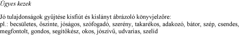 : becsületes, őszinte, jóságos, szófogadó, szerény,