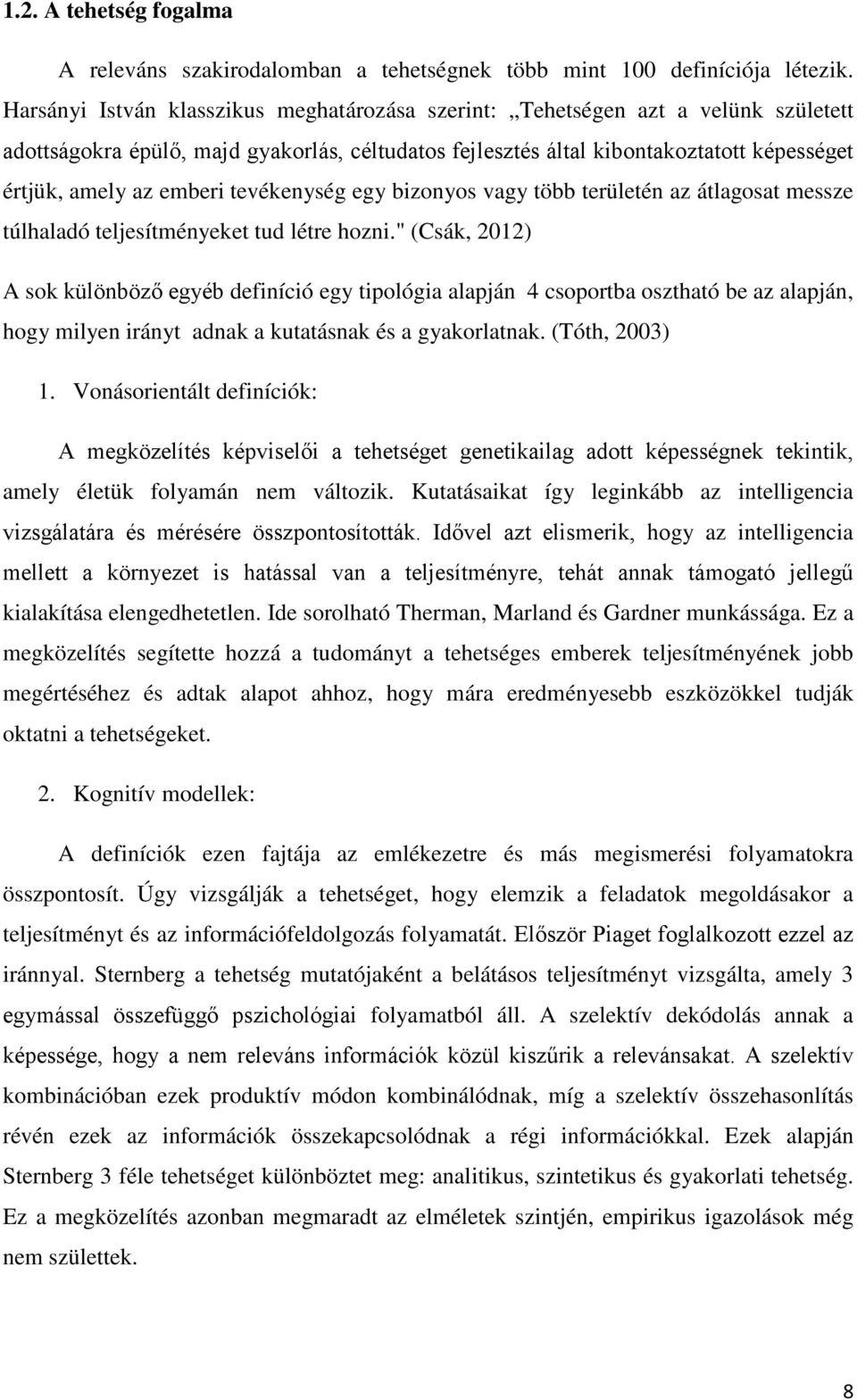 tevékenység egy bizonyos vagy több területén az átlagosat messze túlhaladó teljesítményeket tud létre hozni.