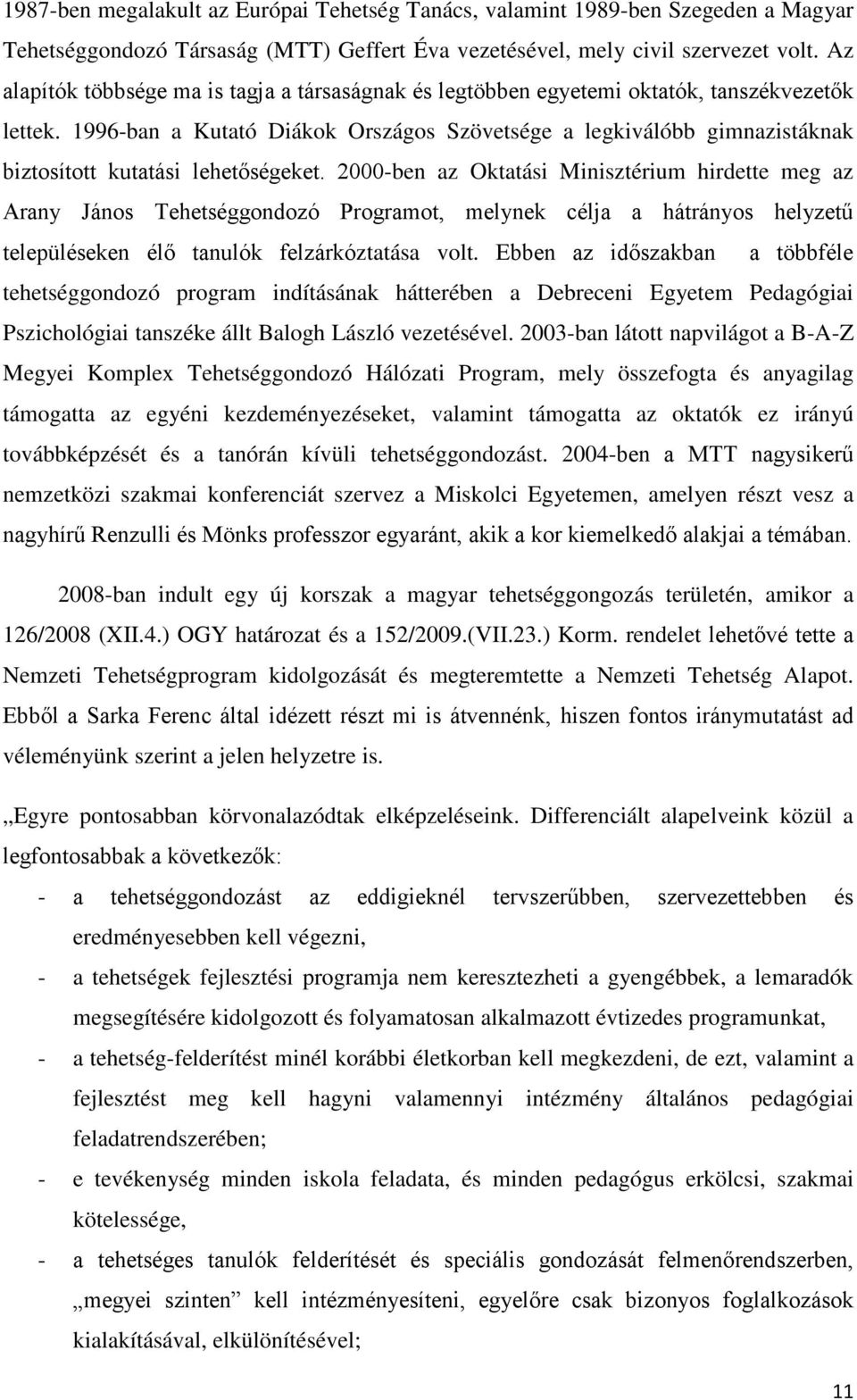 1996-ban a Kutató Diákok Országos Szövetsége a legkiválóbb gimnazistáknak biztosított kutatási lehetőségeket.