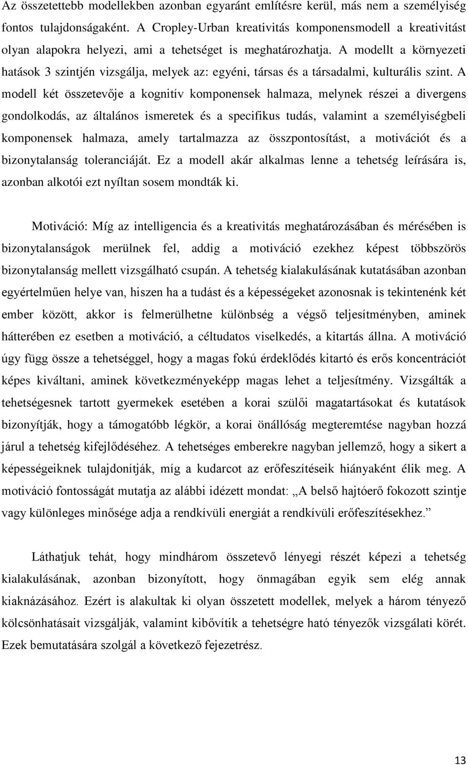 A modellt a környezeti hatások 3 szintjén vizsgálja, melyek az: egyéni, társas és a társadalmi, kulturális szint.