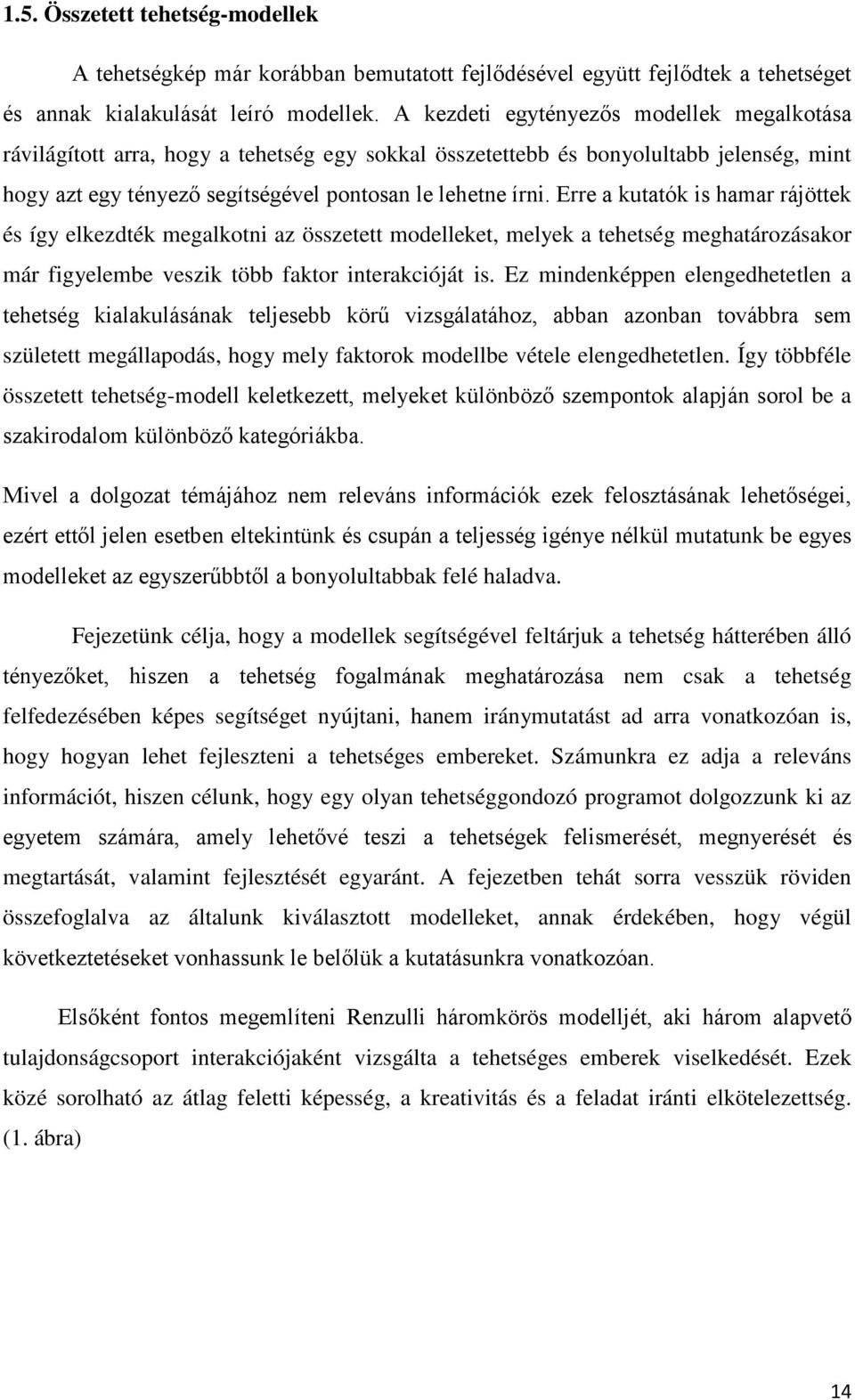 Erre a kutatók is hamar rájöttek és így elkezdték megalkotni az összetett modelleket, melyek a tehetség meghatározásakor már figyelembe veszik több faktor interakcióját is.