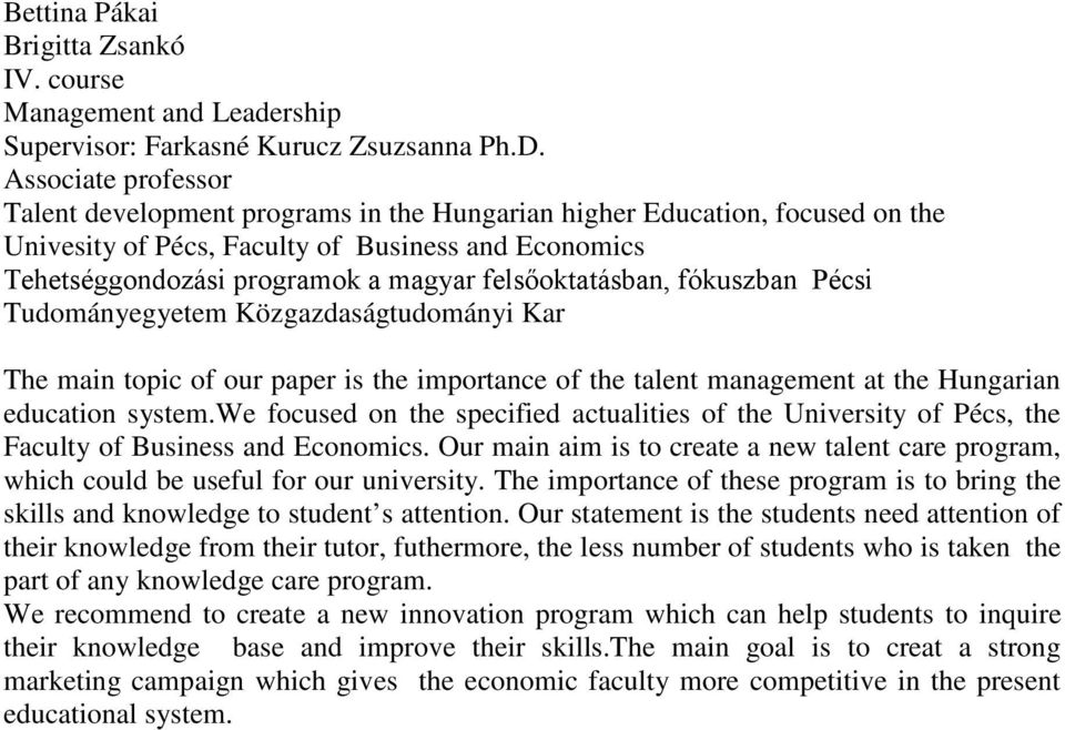 felsőoktatásban, fókuszban Pécsi Tudományegyetem Közgazdaságtudományi Kar The main topic of our paper is the importance of the talent management at the Hungarian education system.