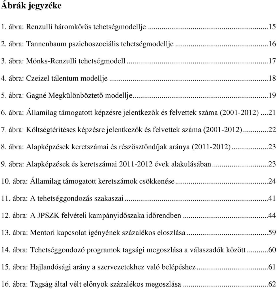 ábra: Költségtérítéses képzésre jelentkezők és felvettek száma (2001-2012)... 22 8. ábra: Alapképzések keretszámai és részösztöndíjak aránya (2011-2012)... 23 9.