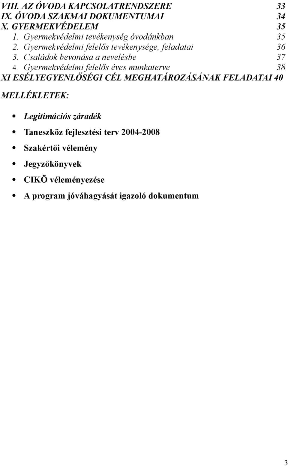 Családok bevonása a nevelésbe 37 4. Gyermekvédelmi felel!s éves munkaterve 38 XI ESÉLYEGYENL!