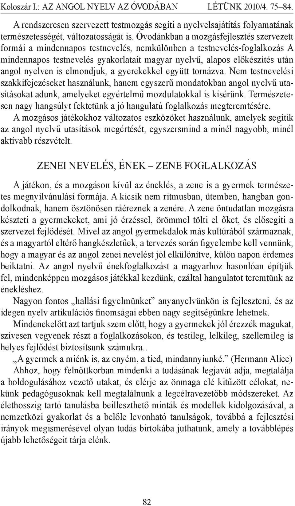 nyelven is elmondjuk, a gyerekekkel együtt tornázva.