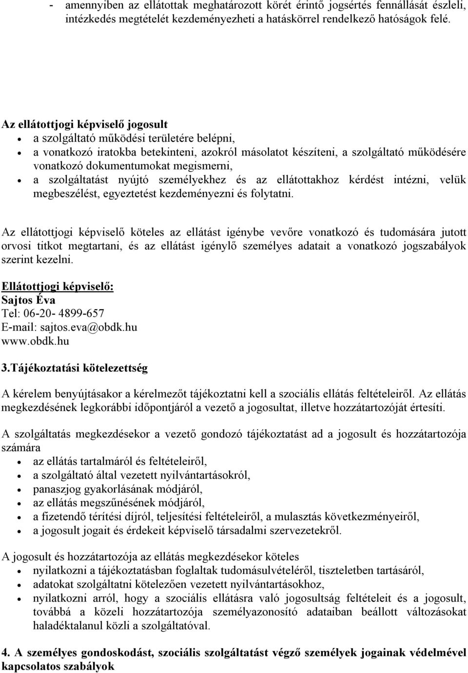 megismerni, a szolgáltatást nyújtó személyekhez és az ellátottakhoz kérdést intézni, velük megbeszélést, egyeztetést kezdeményezni és folytatni.