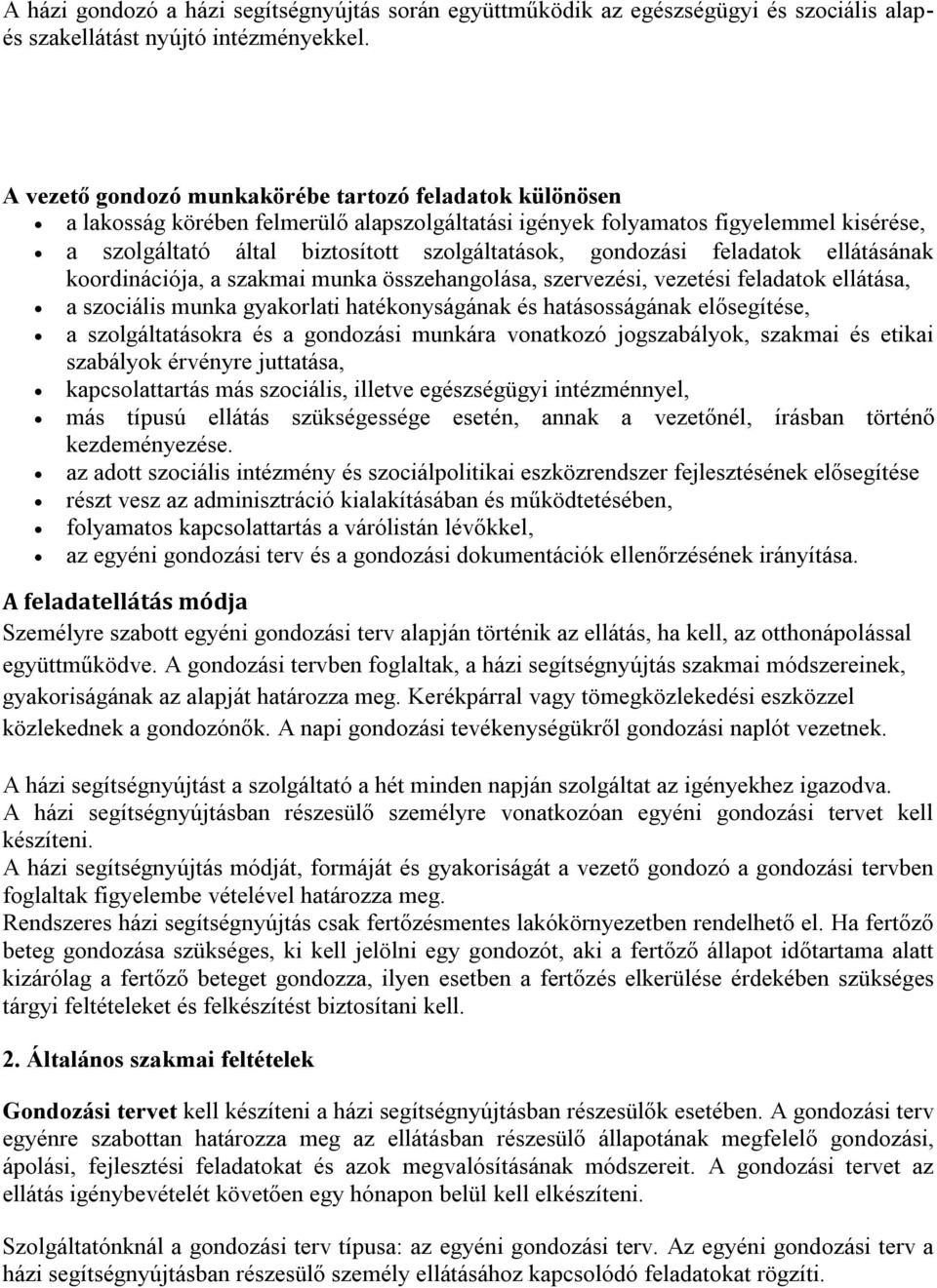 gondozási feladatok ellátásának koordinációja, a szakmai munka összehangolása, szervezési, vezetési feladatok ellátása, a szociális munka gyakorlati hatékonyságának és hatásosságának elősegítése, a