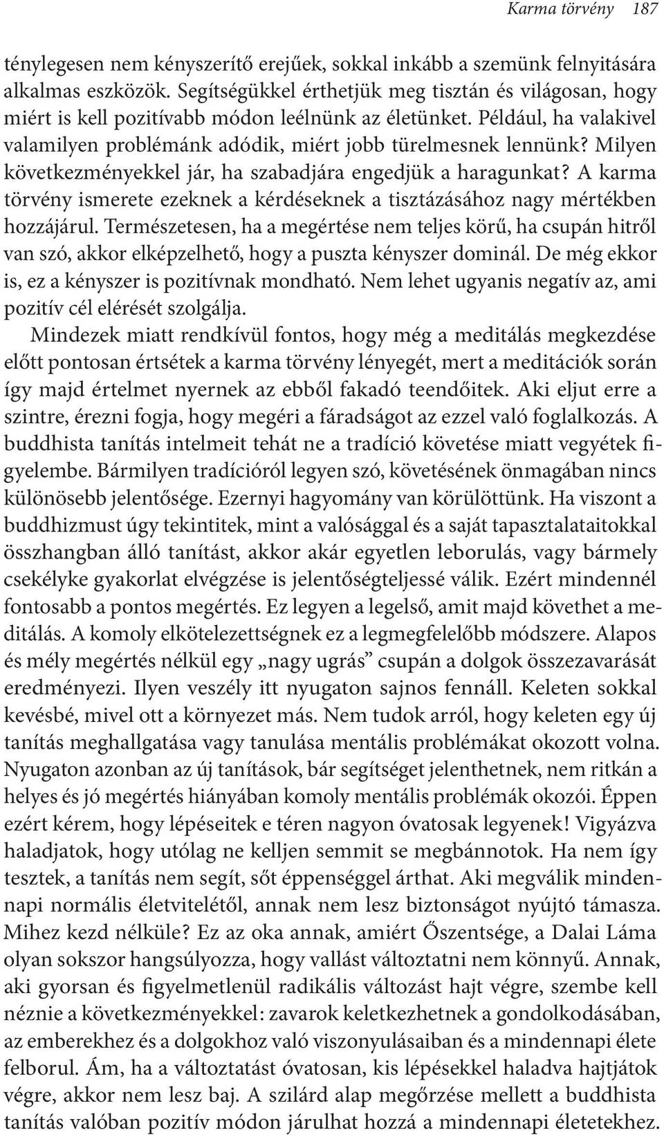 Milyen következményekkel jár, ha szabadjára engedjük a haragunkat? A karma törvény ismerete ezeknek a kérdéseknek a tisztázásához nagy mértékben hozzájárul.