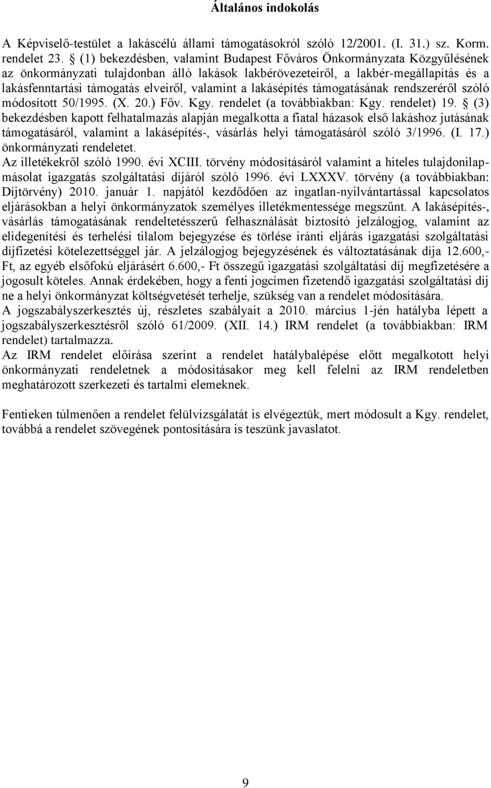 valamint a lakásépítés támogatásának rendszeréről szóló módosított 50/1995. (X. 20.) Főv. Kgy. rendelet (a továbbiakban: Kgy. rendelet) 19.