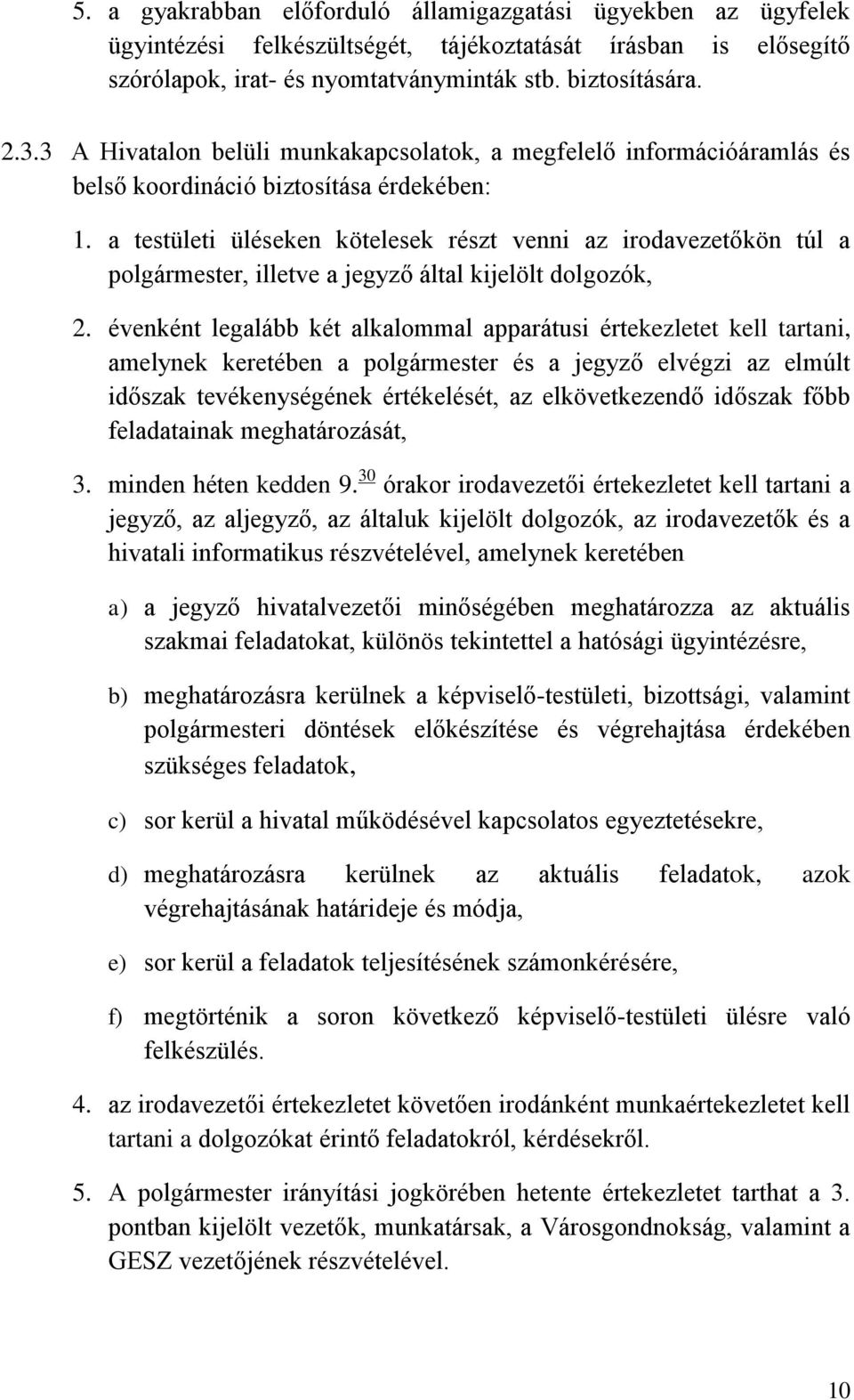 a testületi üléseken kötelesek részt venni az irodavezetőkön túl a polgármester, illetve a jegyző által kijelölt dolgozók, 2.