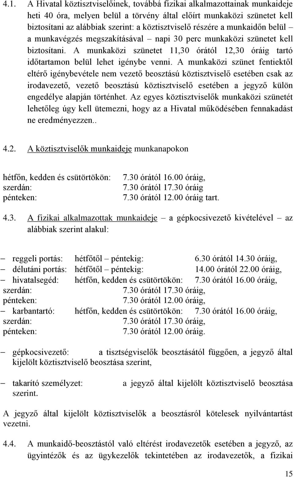 A munkaközi szünetet 11,30 órától 12,30 óráig tartó időtartamon belül lehet igénybe venni.