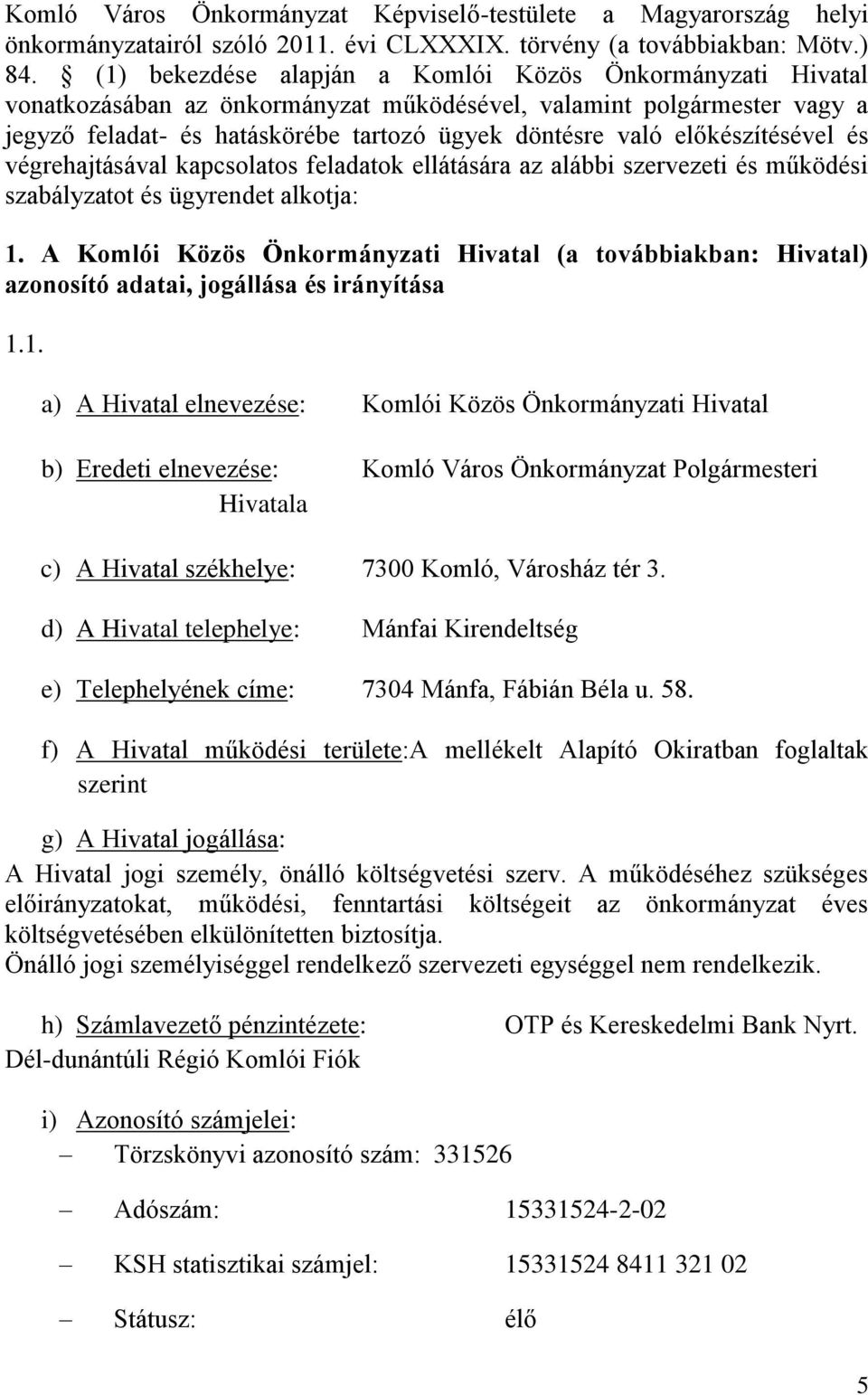 előkészítésével és végrehajtásával kapcsolatos feladatok ellátására az alábbi szervezeti és működési szabályzatot és ügyrendet alkotja: 1.