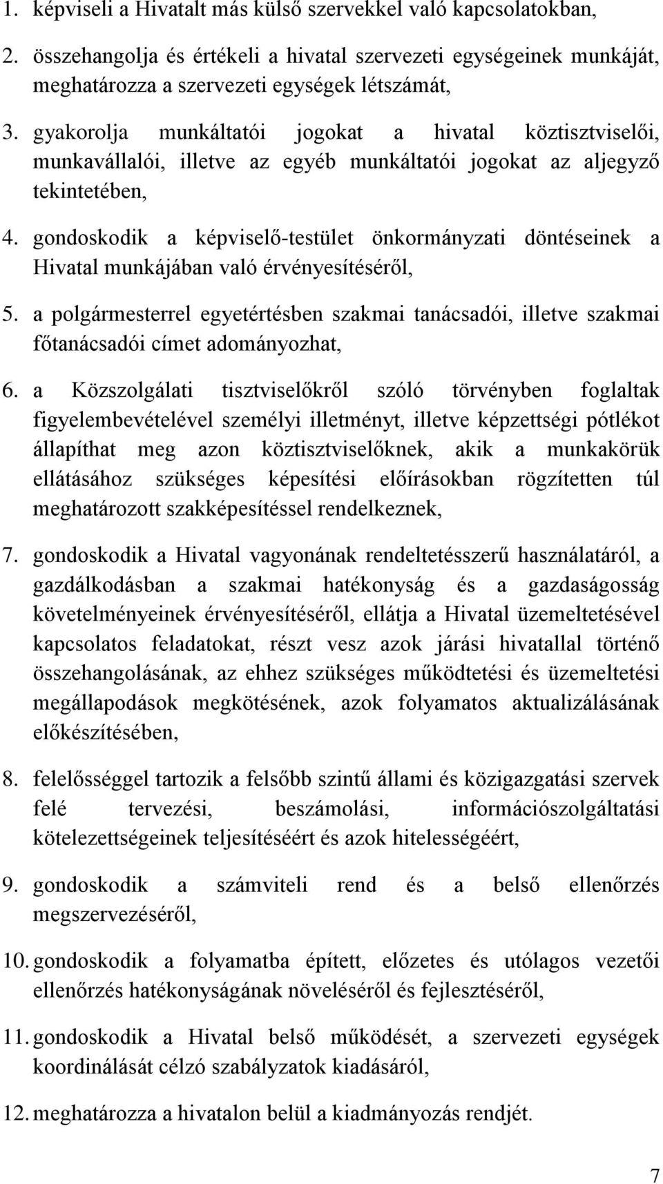 gondoskodik a képviselő-testület önkormányzati döntéseinek a Hivatal munkájában való érvényesítéséről, 5.