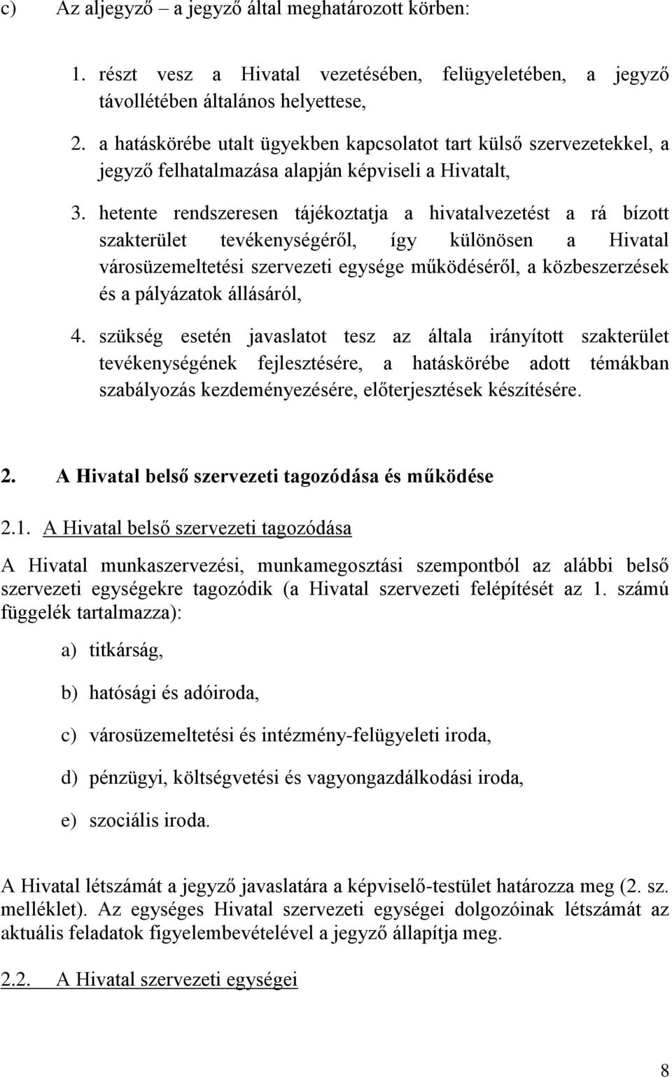 hetente rendszeresen tájékoztatja a hivatalvezetést a rá bízott szakterület tevékenységéről, így különösen a Hivatal városüzemeltetési szervezeti egysége működéséről, a közbeszerzések és a pályázatok