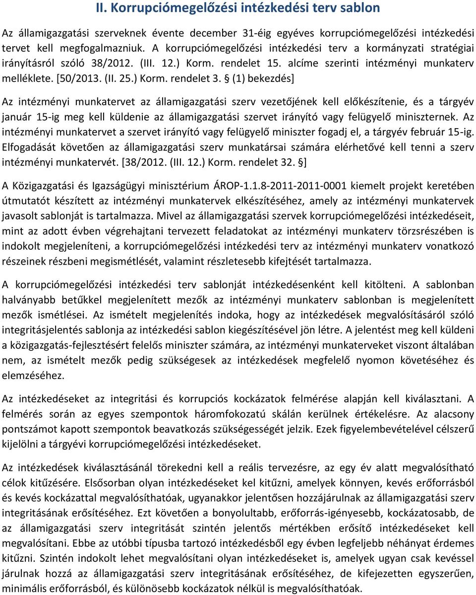 (1) bekezdés] Az intézményi munkatervet az államigazgatási szerv vezetőjének kell előkészítenie, és a tárgyév január 15-ig meg kell küldenie az államigazgatási szervet irányító vagy felügyelő