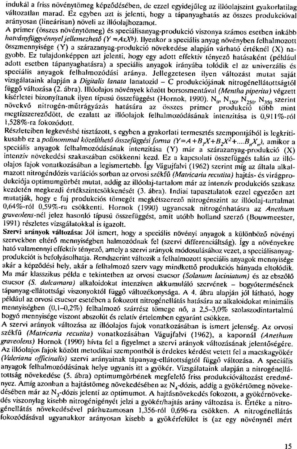 A primer (6sszes n6v6nvtdmeg) ds specidlisanyag-produkci6 viszonya szfmos esetben inkdbb hatvdnyffiggveinyeljelleneziet6 (Y =AxXb).