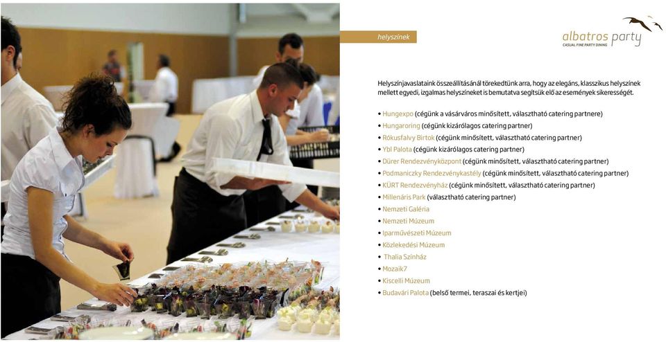 Palota (cégünk kizárólagos catering partner) Dürer Rendezvényközpont (cégünk minősített, választható catering partner) Podmaniczky Rendezvénykastély (cégünk minősített, választható catering partner)