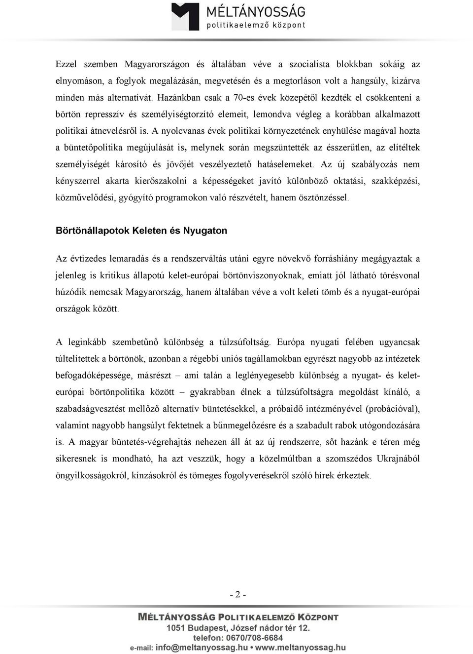 A nyolcvanas évek politikai környezetének enyhülése magával hozta a büntetőpolitika megújulását is, melynek során megszüntették az ésszerűtlen, az elítéltek személyiségét károsító és jövőjét