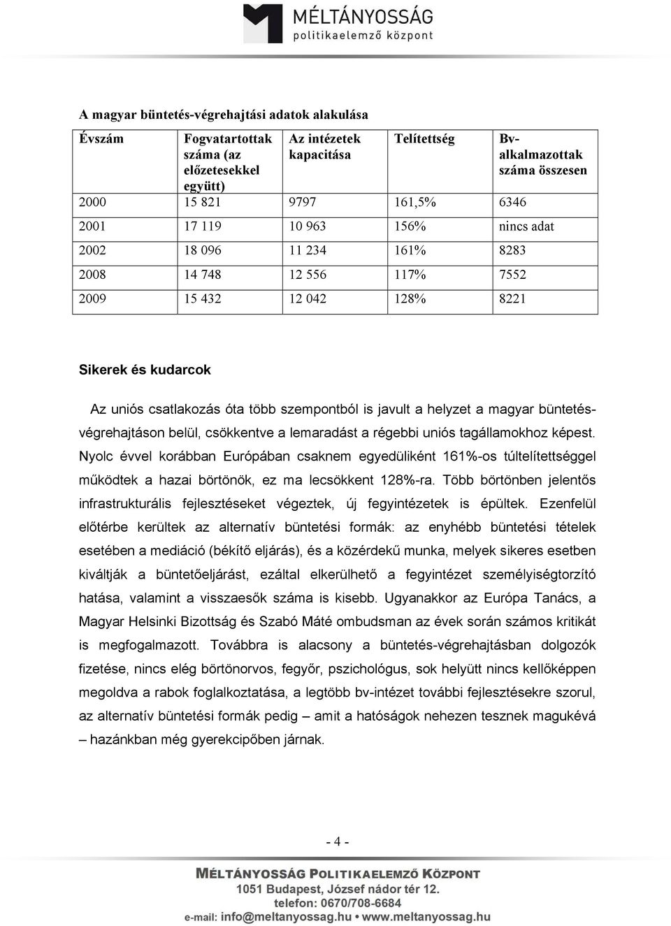 helyzet a magyar büntetésvégrehajtáson belül, csökkentve a lemaradást a régebbi uniós tagállamokhoz képest.