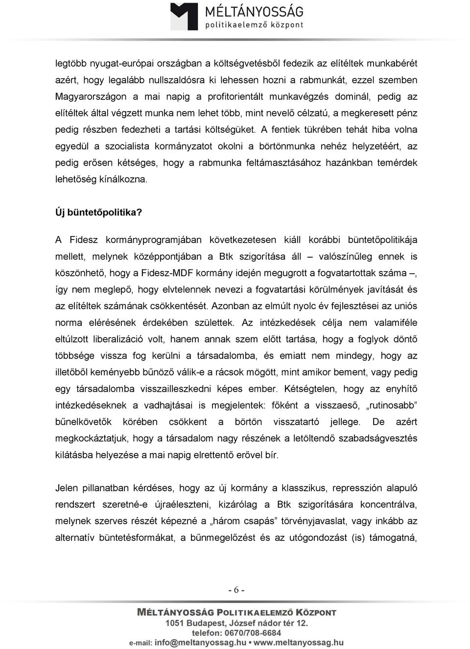 A fentiek tükrében tehát hiba volna egyedül a szocialista kormányzatot okolni a börtönmunka nehéz helyzetéért, az pedig erősen kétséges, hogy a rabmunka feltámasztásához hazánkban temérdek lehetőség