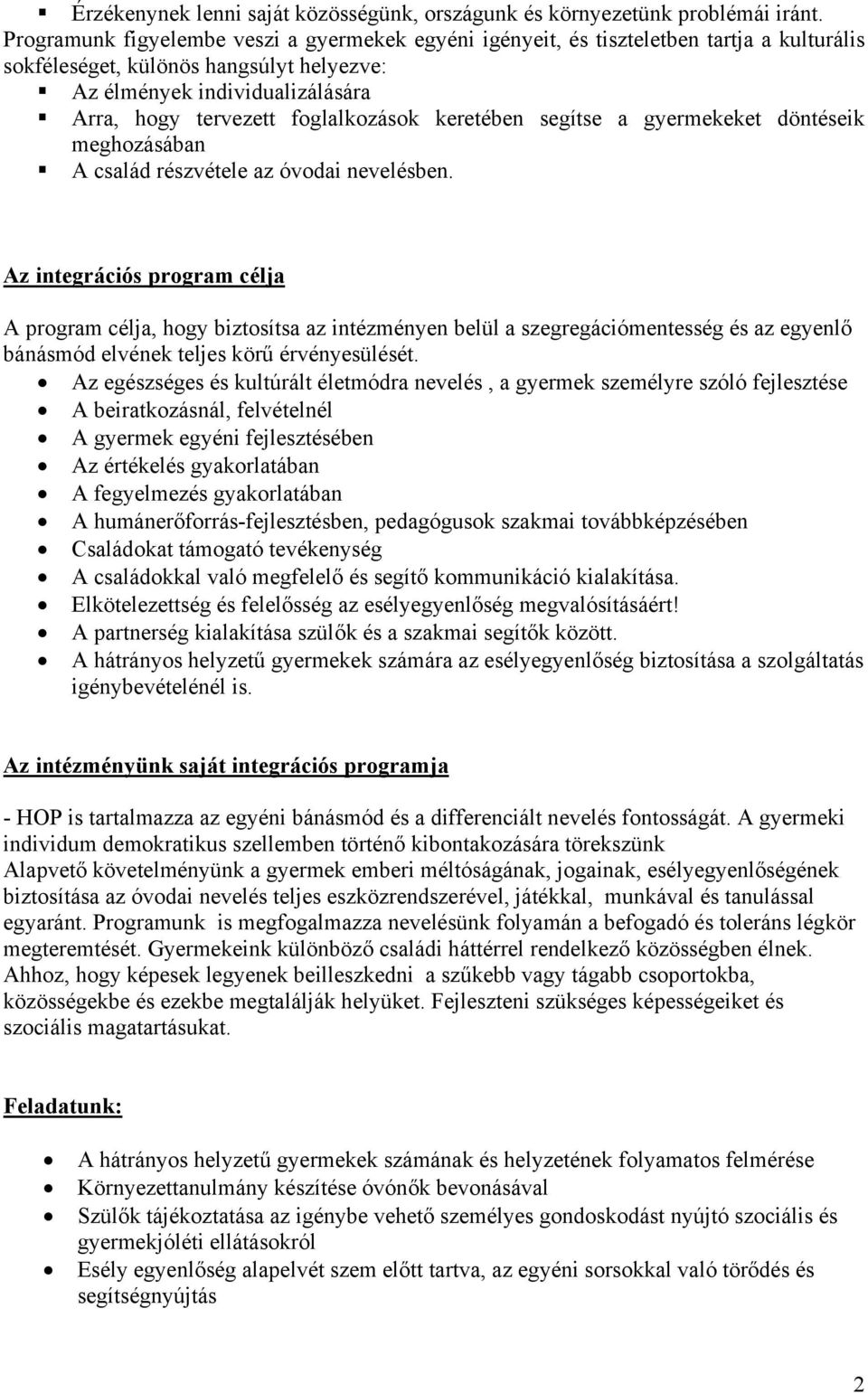 foglalkozások keretében segítse a gyermekeket döntéseik meghozásában A család részvétele az óvodai nevelésben.