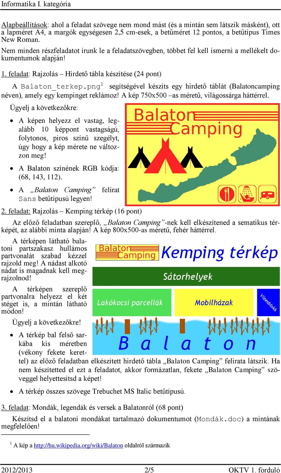 png 1 segítségével készíts egy hirdető táblát (Balatoncamping néven), amely egy kempinget reklámoz! A kép 750x500 as méretű, világossárga háttérrel.