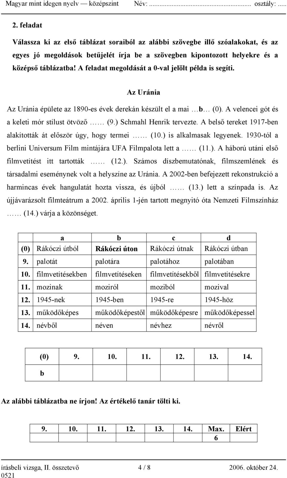 ) Schmahl Henrik tervezte. A belső tereket 1917-ben alakították át először úgy, hogy termei (10.) is alkalmasak legyenek. 1930-tól a berlini Universum Film mintájára UFA Filmpalota lett a (11.). A háború utáni első filmvetítést itt tartották (12.