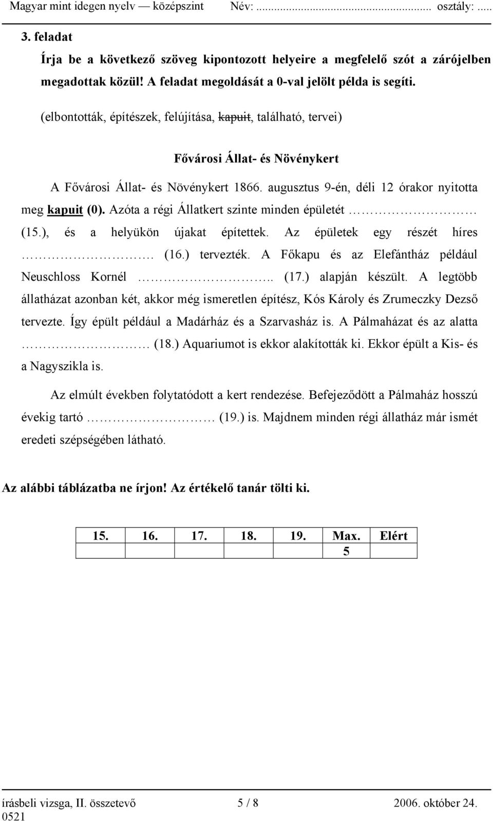 Azóta a régi Állatkert szinte minden épületét (15.), és a helyükön újakat építettek. Az épületek egy részét híres. (16.) tervezték. A Főkapu és az Elefántház például Neuschloss Kornél.. (17.