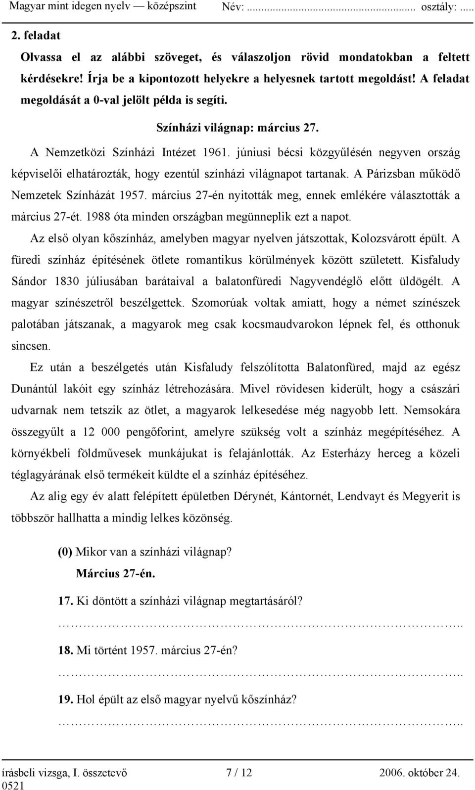 júniusi bécsi közgyűlésén negyven ország képviselői elhatározták, hogy ezentúl színházi világnapot tartanak. A Párizsban működő Nemzetek Színházát 1957.