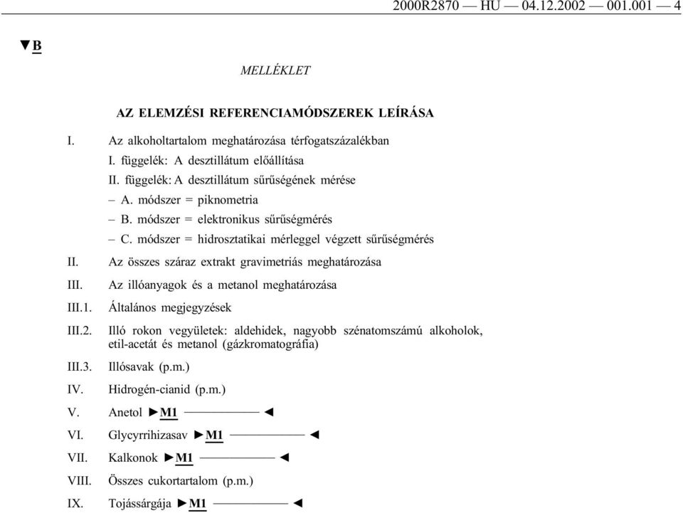 Az összes száraz extrakt gravimetriás meghatározása III. Az illóanyagok és a metanol meghatározása III.1. Általános megjegyzések III.2.