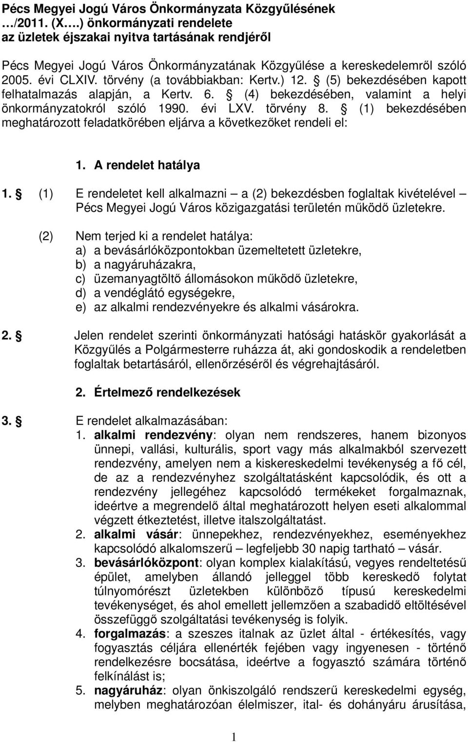 ) 12. (5) bekezdésében kapott felhatalmazás alapján, a Kertv. 6. (4) bekezdésében, valamint a helyi önkormányzatokról szóló 1990. évi LXV. törvény 8.