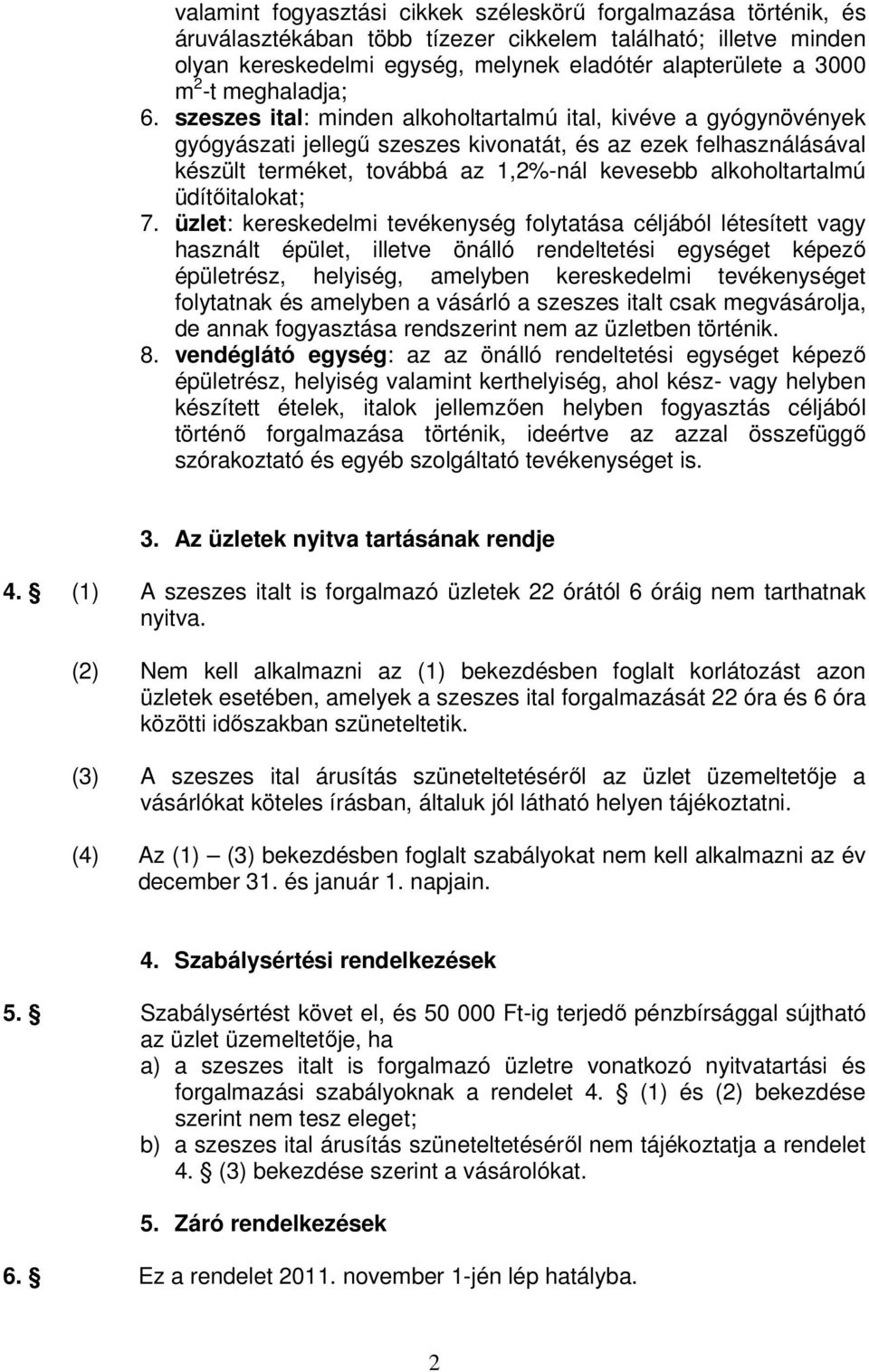 szeszes ital: minden alkoholtartalmú ital, kivéve a gyógynövények gyógyászati jellegű szeszes kivonatát, és az ezek felhasználásával készült terméket, továbbá az 1,2%-nál kevesebb alkoholtartalmú