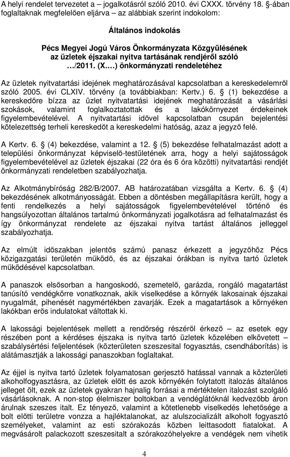 /2011. (X. ) önkormányzati rendeletéhez Az üzletek nyitvatartási idejének meghatározásával kapcsolatban a kereskedelemről szóló 2005. évi CLXIV. törvény (a továbbiakban: Kertv.) 6.