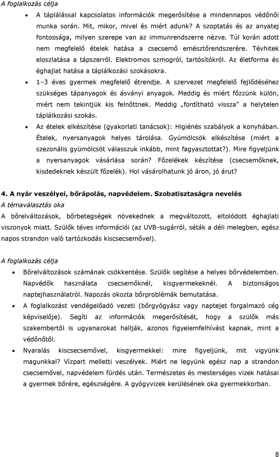 Elektromos szmogról, tartósítókról. Az életforma és éghajlat hatása a táplálkozási szokásokra. 1 3 éves gyermek megfelelő étrendje.