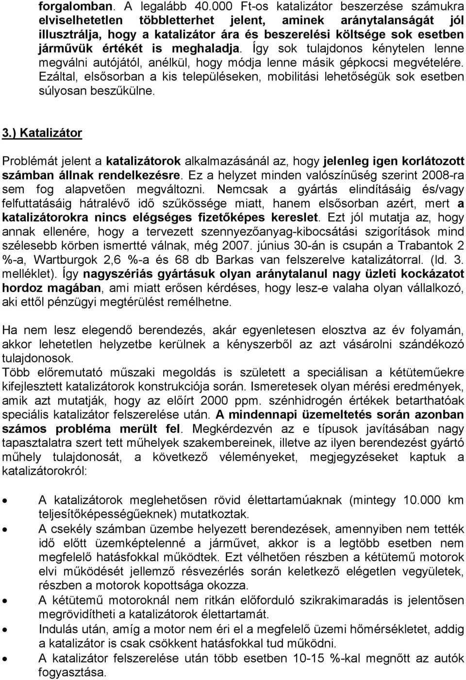 meghaladja. Így sok tulajdonos kénytelen lenne megválni autójától, anélkül, hogy módja lenne másik gépkocsi megvételére.