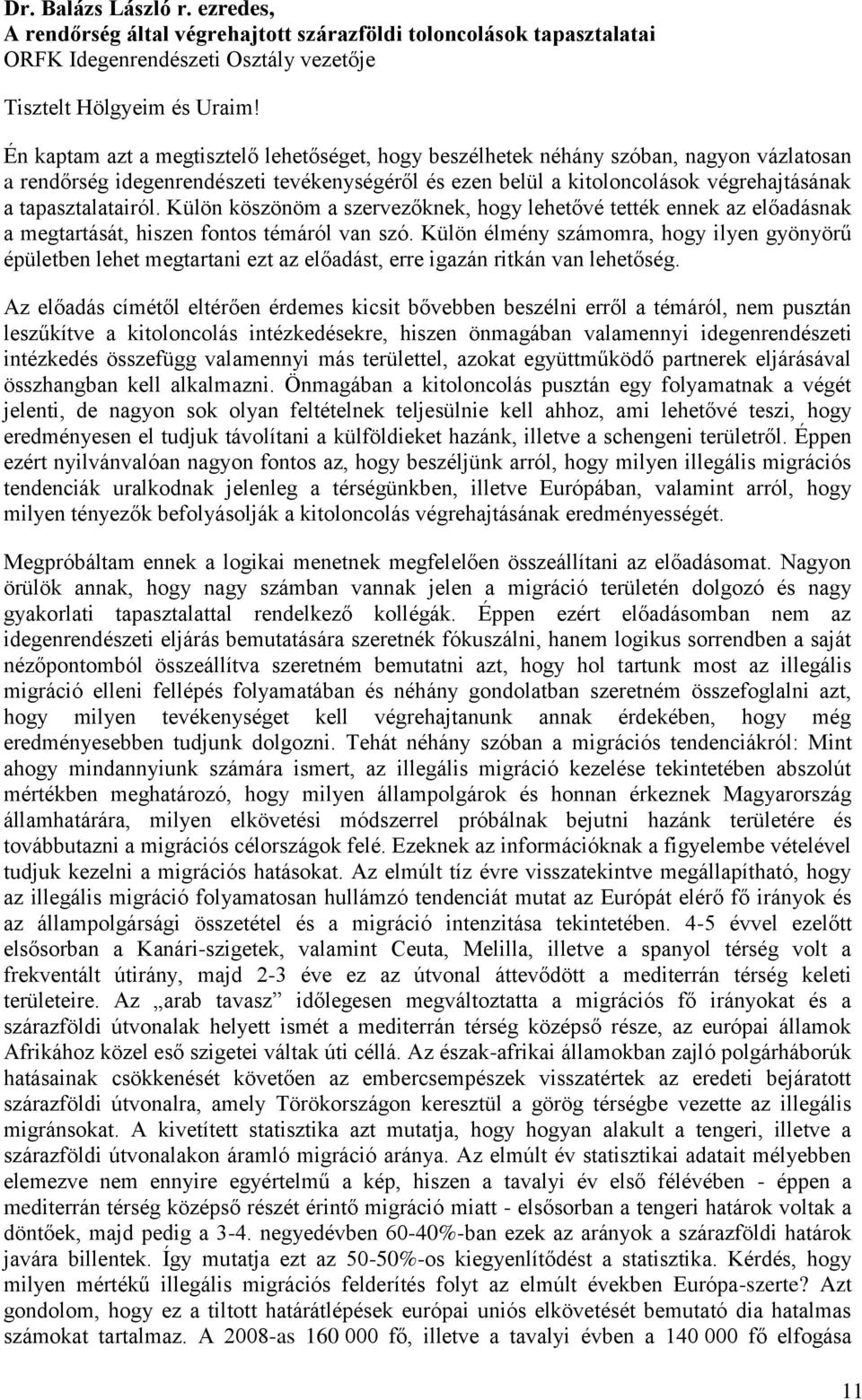 tapasztalatairól. Külön köszönöm a szervezőknek, hogy lehetővé tették ennek az előadásnak a megtartását, hiszen fontos témáról van szó.