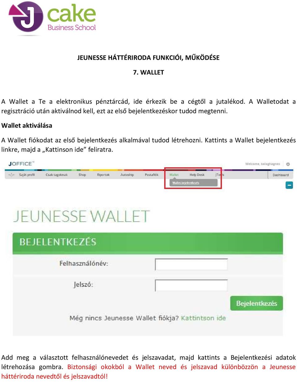 Wallet aktiválása A Wallet fiókodat az első bejelentkezés alkalmával tudod létrehozni.