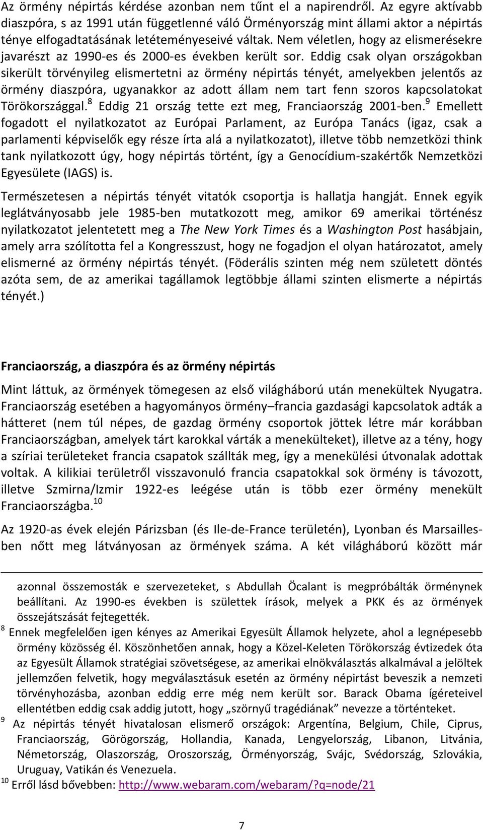 Nem véletlen, hogy az elismerésekre javarészt az 1990-es és 2000-es években került sor.