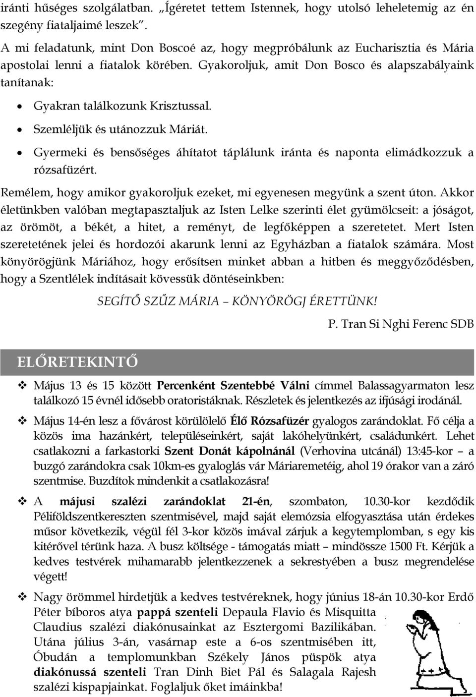 Gyakoroljuk, amit Don Bosco és alapszabályaink tanítanak: Gyakran találkozunk Krisztussal. Szemléljük és utánozzuk Máriát.