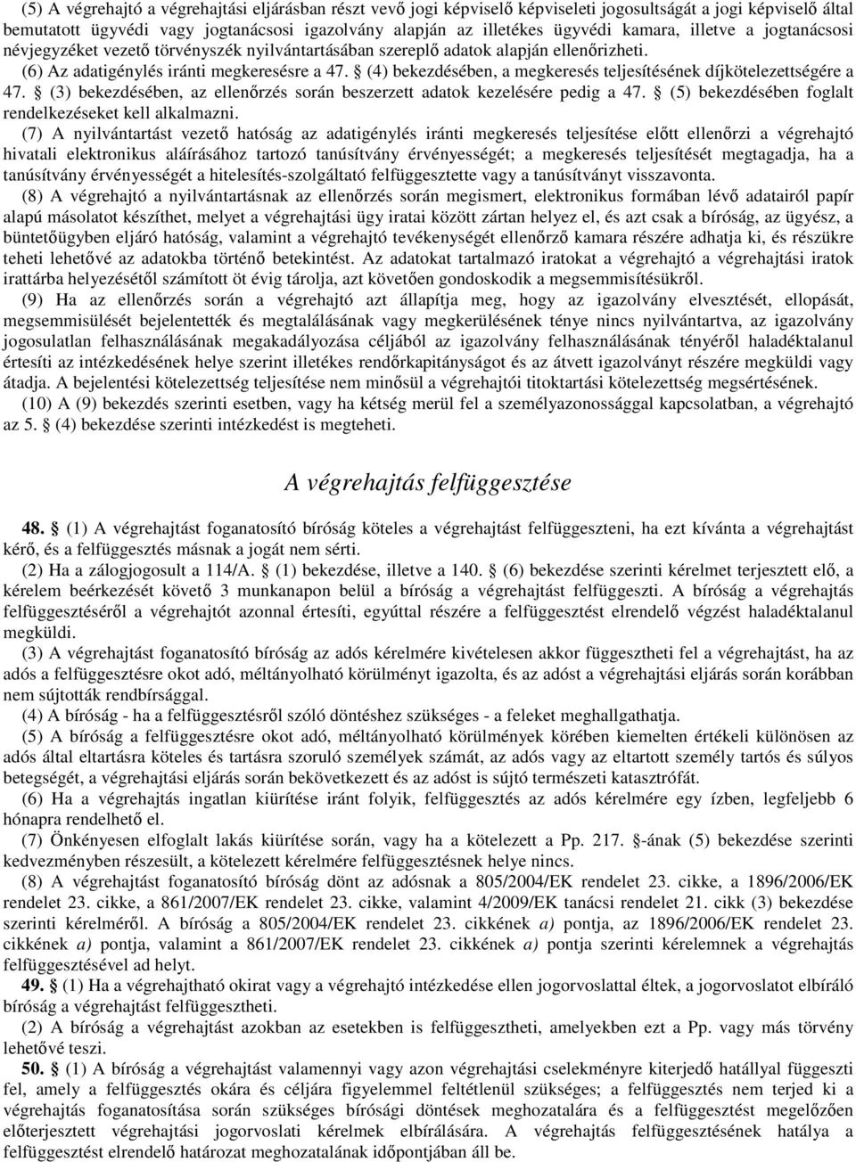 (4) bekezdésében, a megkeresés teljesítésének díjkötelezettségére a 47. (3) bekezdésében, az ellenőrzés során beszerzett adatok kezelésére pedig a 47.