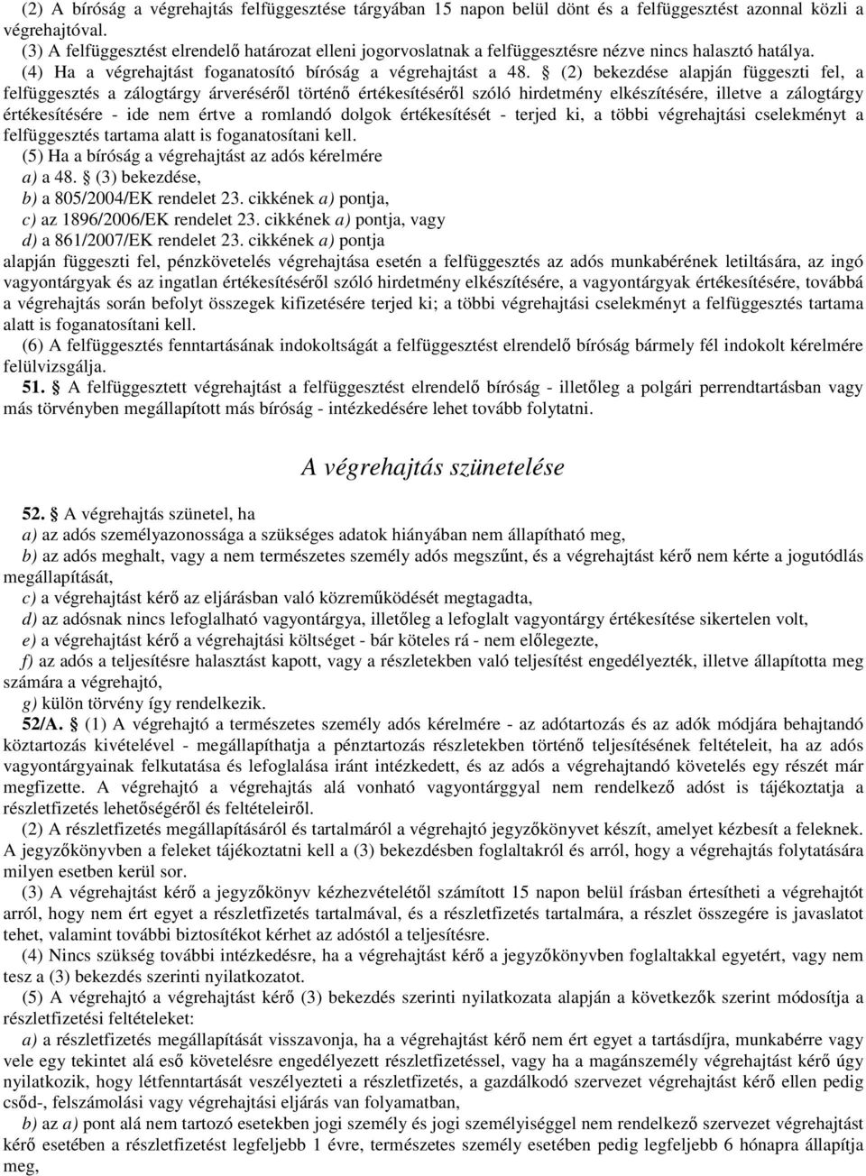 (2) bekezdése alapján függeszti fel, a felfüggesztés a zálogtárgy árveréséről történő értékesítéséről szóló hirdetmény elkészítésére, illetve a zálogtárgy értékesítésére - ide nem értve a romlandó