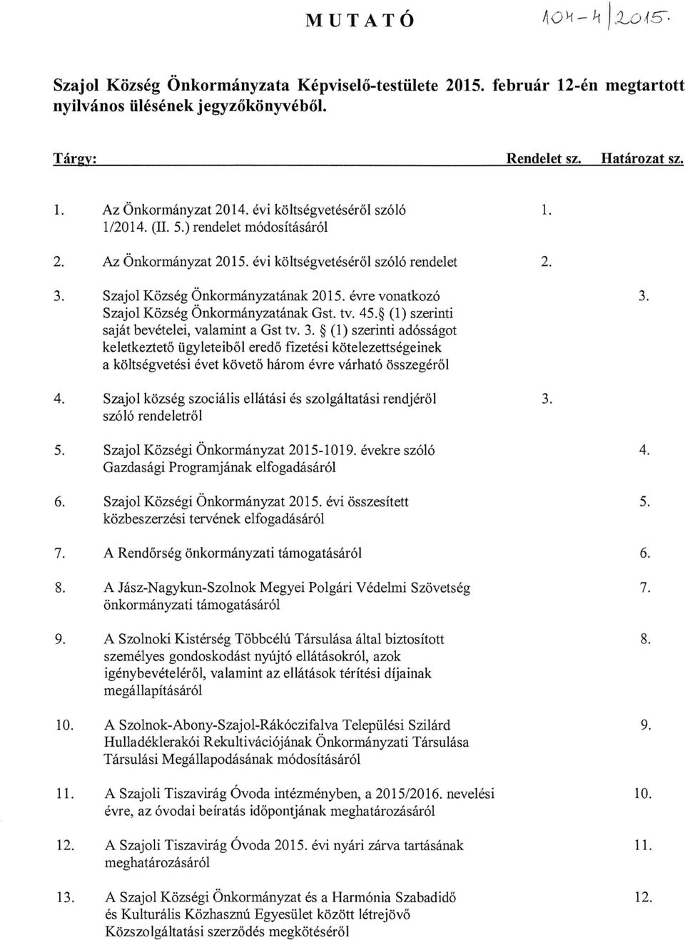 Szajol Község Onkormányzatának Gst. tv. 45.~ (1) szerinti saját bevételei, valamint a Gst tv. 3.