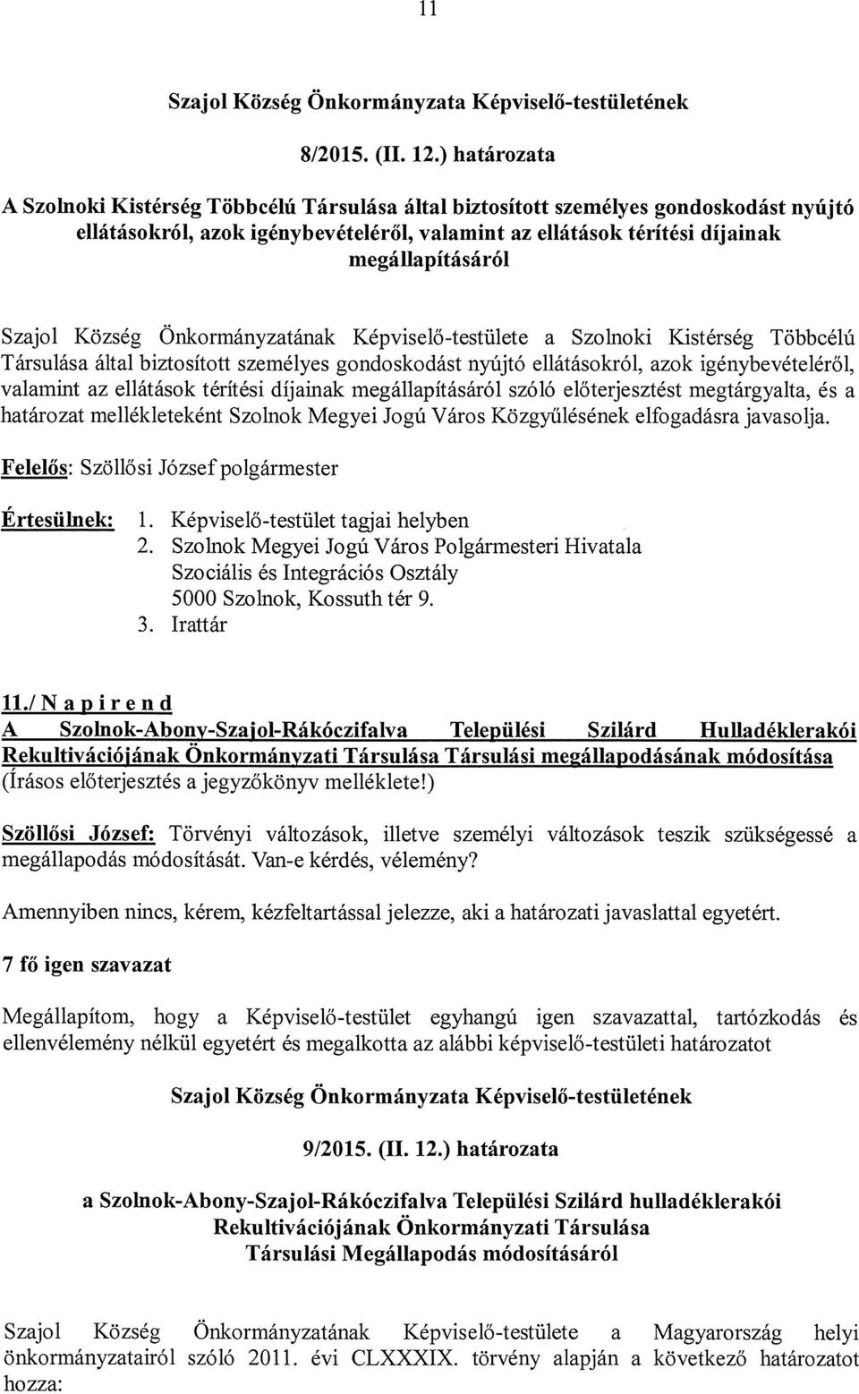 Szajol Község Önkormányzatának Képviselő-testülete a Szolnoki Kistérség Többcélú Társulása által biztosított személyes gondoskodást nyújtó ellátásokról, azok igénybevételéről, valamint az ellátások