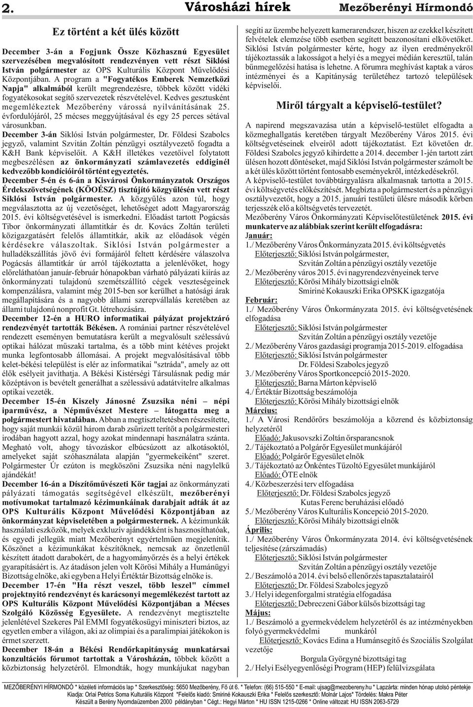 Központjában. A program a "Fogyatékos Emberek Nemzetközi Napja" alkalmából került megrendezésre, többek között vidéki fogyatékosokat segítő szervezetek részvételével.